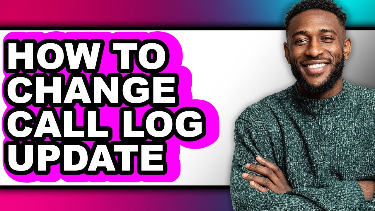 How to Change Call Log Update (full Guide)