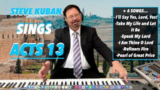 Steve Kuban—Sings Acts 13 + I’ll Say Yes, Lord, Yes! Take My Life and Let it Be, Speak My Lord &amp;More