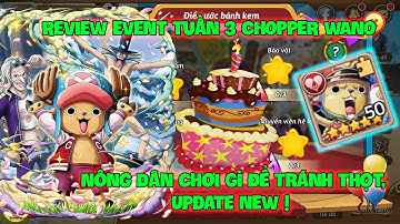 Huyền Thoại Hải Tặc - Review Event Tuần 3 CHOPPER WANO Nông Dân Chơi Gì Để Tránh Thọt, Update NEW !