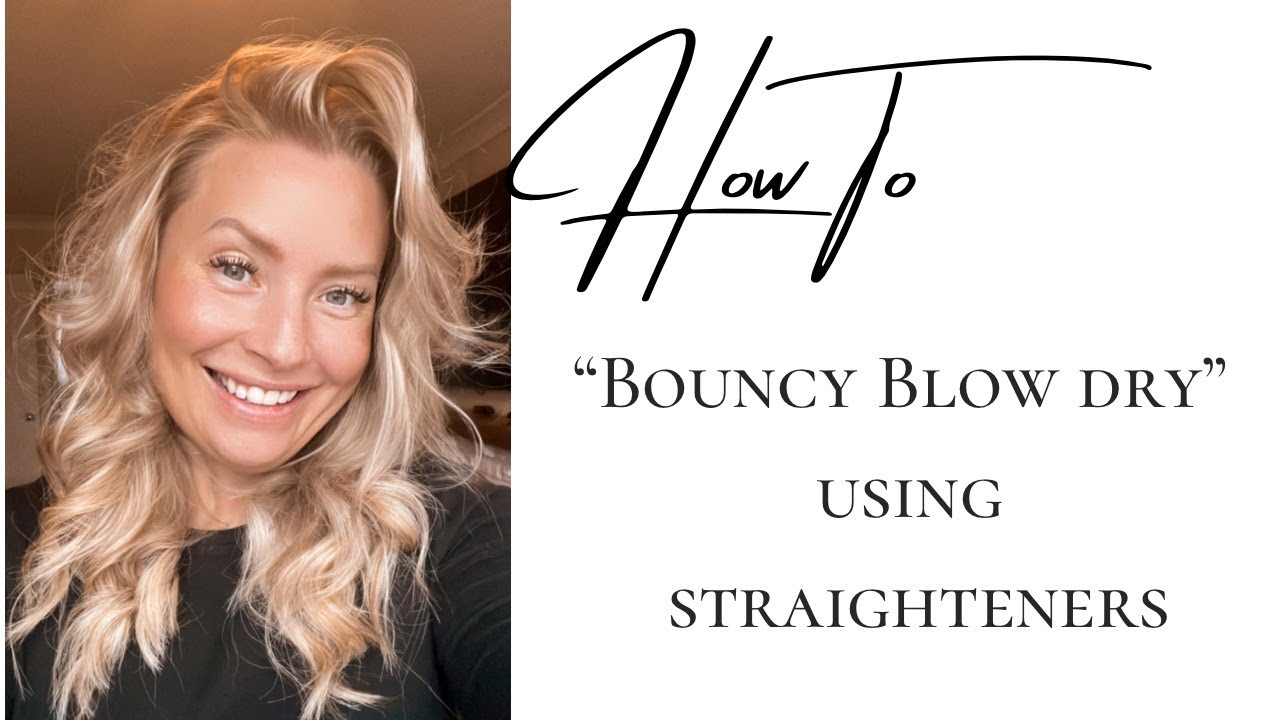 BOUNCY BLOW DRY USING STRAIGHTENERS HOW I STYLE MY HAIR WHAT