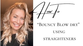 BOUNCY BLOW DRY USING STRAIGHTENERS | HOW I STYLE MY HAIR | WHAT PRODUCTS I USE.