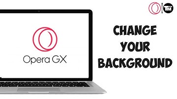 How To Change Your Background In Opera Gx