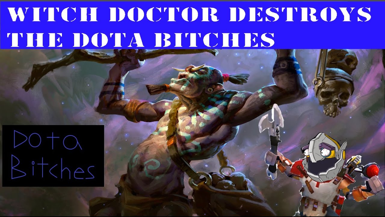 Dota Bitches vs Witch Doctor YouTube