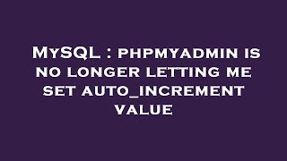 MySQL : phpmyadmin is no longer letting me set auto_increment value