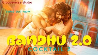 Bandhu 2.0 | Shahid, Kriti, Rashmika| Pritam | Kavita | Neeraj | Irshad K | Cocktail 2 | 19th June