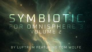 Symbiotic Volume 2 For Omnisphere 3 - By Luftrum Featuring Tom Wolfe