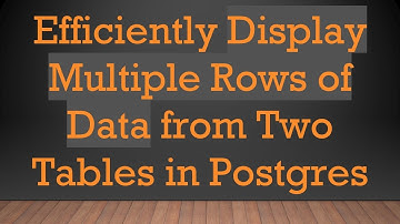 Efficiently Display Multiple Rows of Data from Two Tables in Postgres