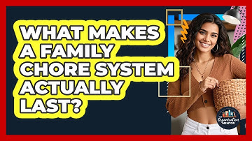What Makes A Family Chore System Actually Last? - Your Organization Mentor