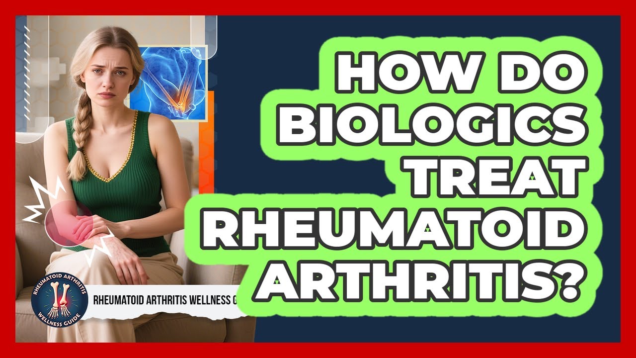 How Do Biologics Treat Rheumatoid Arthritis? - Rheumatoid Arthritis Wellness Guide