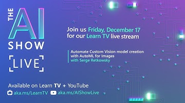 AI Show Live - Episode 44 - Automate Custom Vision model creation with AutoML for Images