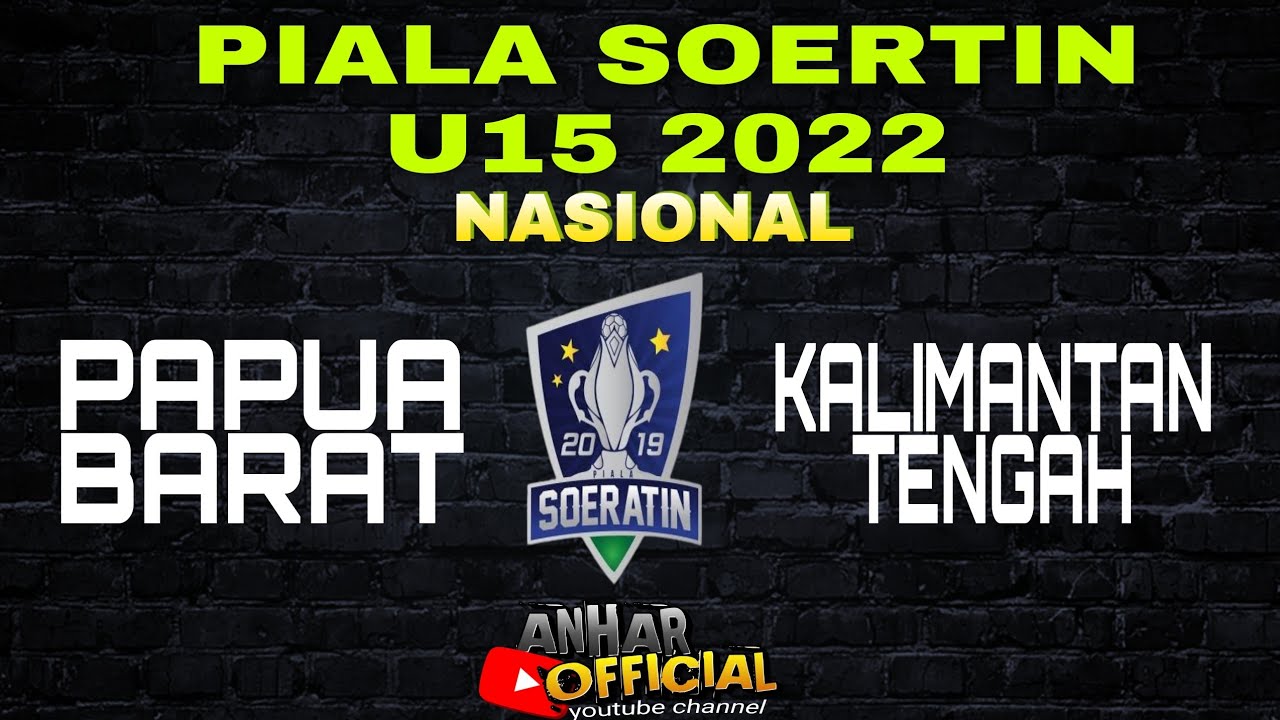 PIALA SOERATIN U15 2022 NASIONAL ||PAPUA BARAT VS KALIMANTAN TENGAH