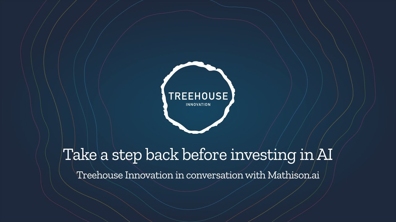 Take a step back before investing in AI - Treehouse in conversation with Mathison.ai