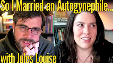 So I Married An Autogynephile... | A Detrans Story, with Jules Louise