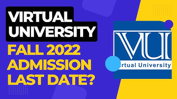 VIRTUAL UNIVERSITY FALL 2022 ADMISSION DATE EXTENDED?