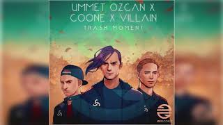 Ummet Ozcan X Coone X Villain - Trash Moment (Extended Mix)