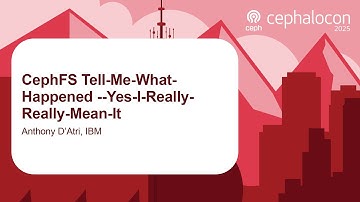 CephFS Tell-Me-What-Happened --Yes-I-Really-Really-Mean-It - Anthony D