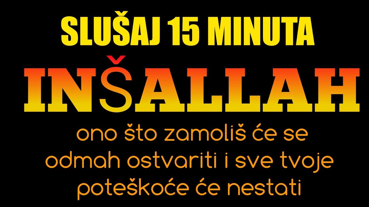 Slušaj 15 minuta – ono što zamoliš će se odmah ostvariti i sve tvoje poteškoće će nestati, inšallah