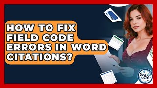 How To Fix Field Code Errors In Word Citations? - Docs and Sheets Pro