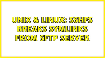 Unix & Linux: sshfs breaks symlinks from SFTP server (2 Solutions!!)