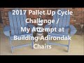 2017 Pallet Up Cycle Challenge/My Attempt at Building Adirondak Chairs 2017 Pallet Up Cycle Challenge/My Attempt at Building Adirondak Chairs