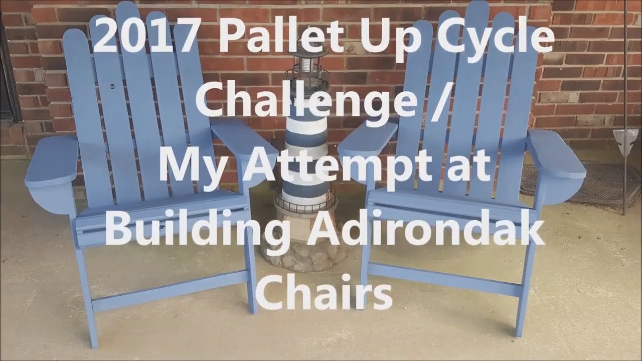 5 - 2017 Pallet Up Cycle Challenge/My Attempt at Building Adirondak Chairs