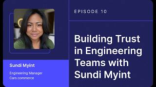 Episode 10: Building trust in engineering teams