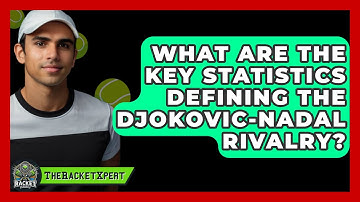 What Are The Key Statistics Defining The Djokovic-Nadal Rivalry? - The Racket Xpert
