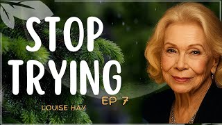 Louise Hay: Stop Trying So Hard — Do This Instead | The Quiet Power of Letting Go