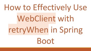 How to Effectively Use WebClient with retryWhen in Spring Boot