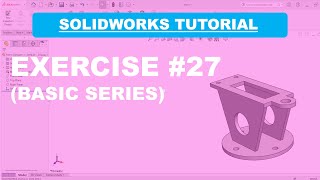 SolidWorks Basic Tutorial Series (Exercise #27)