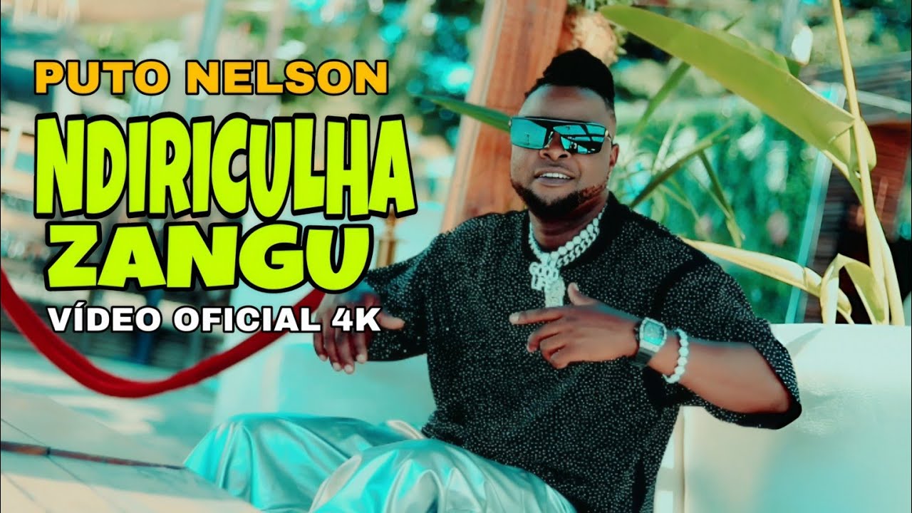 Puto Nelson - NDIRICULHA ZANGU (Vídeo oficial) 4K