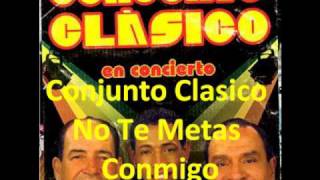 Conjunto Clasico - No Te Metas Conmigo