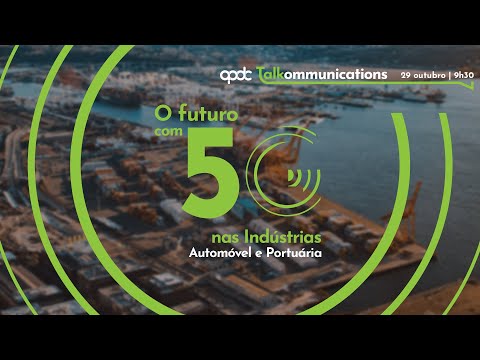 Talkommunications - O Futuro com 5G na Indústria Automóvel e Portuária - 29 outubro 2020