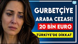 Yabancı Plakalı Araçların Türkiyede Kullanım Kuralları 2026 185 Gün Şartı Ve Gümrük Cezaları
