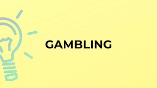 What is the meaning of the word GAMBLING?