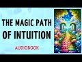 The Magic Path of Intuition - Florence Scovel Shinn - FULL AUDIOBOOK