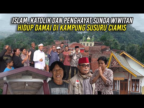 ISLAM, KATOLIK DAN PENGHAYAT SUNDA WIWITAN - HIDUP DAMAI DI KAMPUNG SUSURU CIAMIS