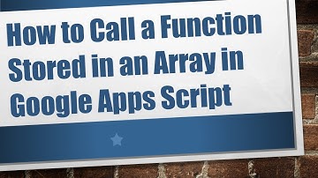 How to Call a Function Stored in an Array in Google Apps Script