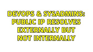 DevOps & SysAdmins: public ip resolves externally but not internally (2 Solutions!!)