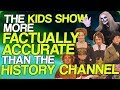 The Kids Show More Factually Accurate Than The History Channel (The Flat Earth)