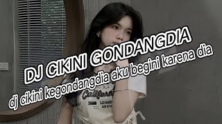 DJ CIKINI GONDANGDIA REMIX TIKTOK - DJ REMIX VIRAL TIKTOK
