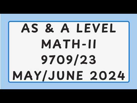 AS & A Level Mathematics Paper 2 9709/23 May/June 2024 - YouTube