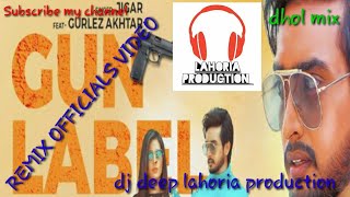 GUN-LABEL REMIX LAHORIA PRODUCTION DHOL MIX (DJ DEEP LAHORIA  PRODUCTION)