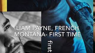 Liam Payne, French Montana - First Time (Official Audio)