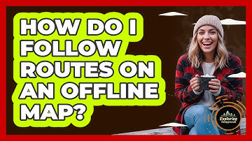 How Do I Follow Routes On An Offline Map?