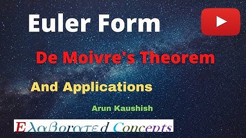 Euler Form of Complex Numbers||De Moivre