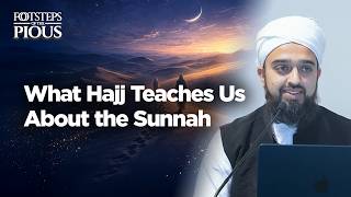 What Hajj Teaches Us About the Sunnah | Mufti Abdul Rahman Waheed | Footsteps of the Pious Series screenshot 3