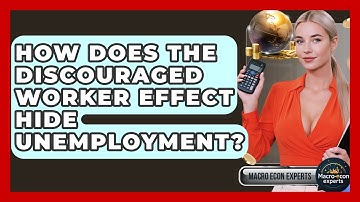 How Does The Discouraged Worker Effect Hide Unemployment? - Macroecon Experts