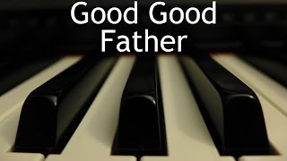 Good Good Father - piano instrumental cover with lyrics chords