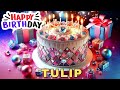 Happy Birthday Tulip, Birthday Wishes, Birthday Song, WhatsApp Status, Today, hbd